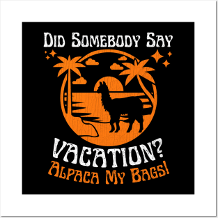 Did Somebody Say Vacation Alpaca My Bags Posters and Art